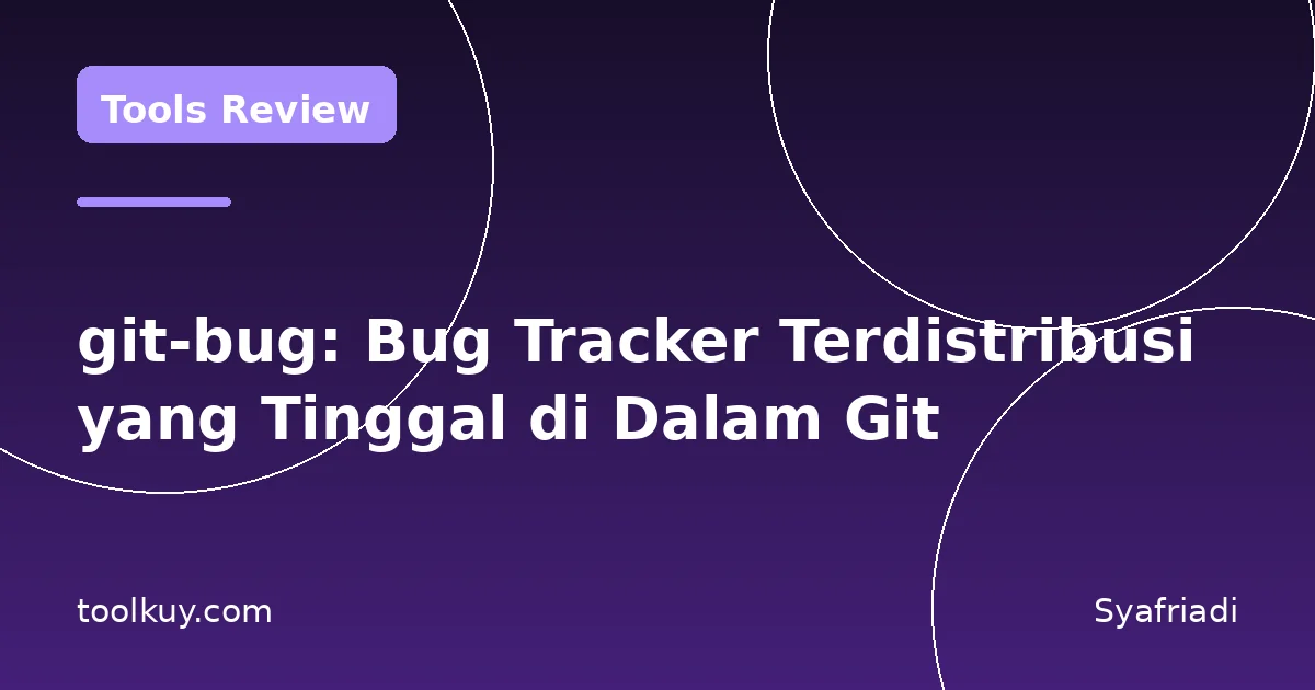 git-bug: Bug Tracker Terdistribusi yang Tinggal di Dalam Git