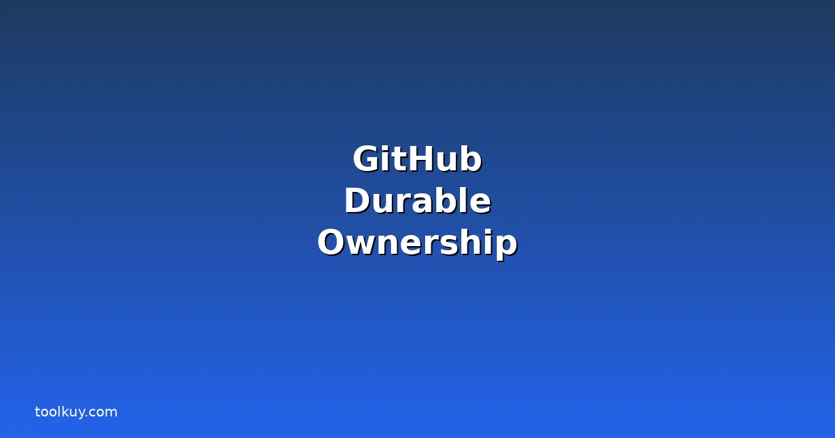 GitHub Durable Ownership: Fitur Baru yang Mengubah Cara Manage Repository