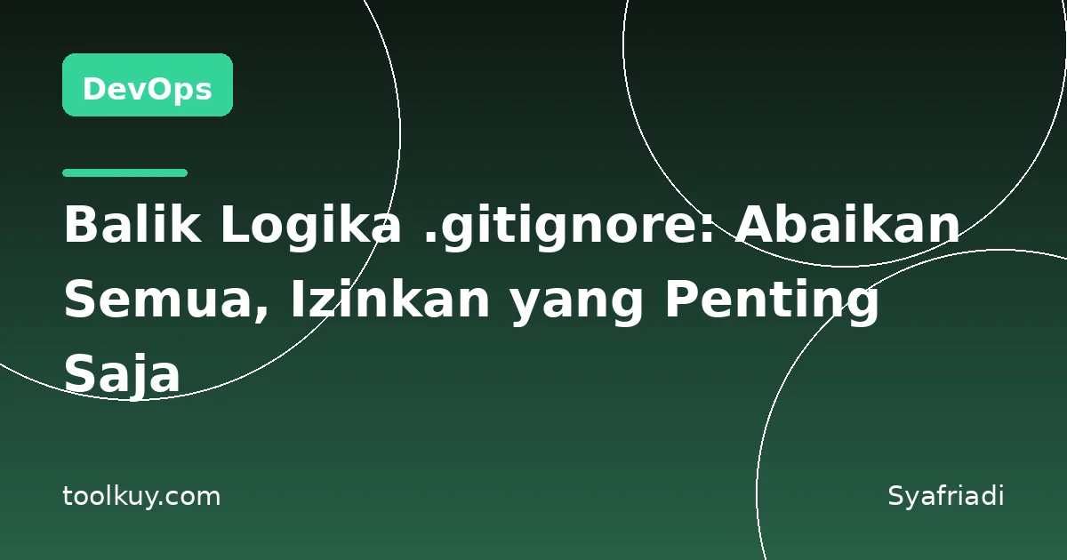 Balik Logika .gitignore: Abaikan Semua File, Izinkan yang Penting Saja
