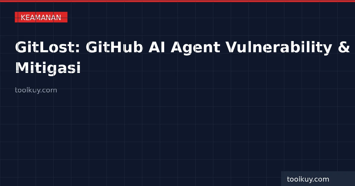 GitLost: Bagaimana GitHub AI Agent Bisa Bocorkan Private Repository — Analisis dan Mitigasi