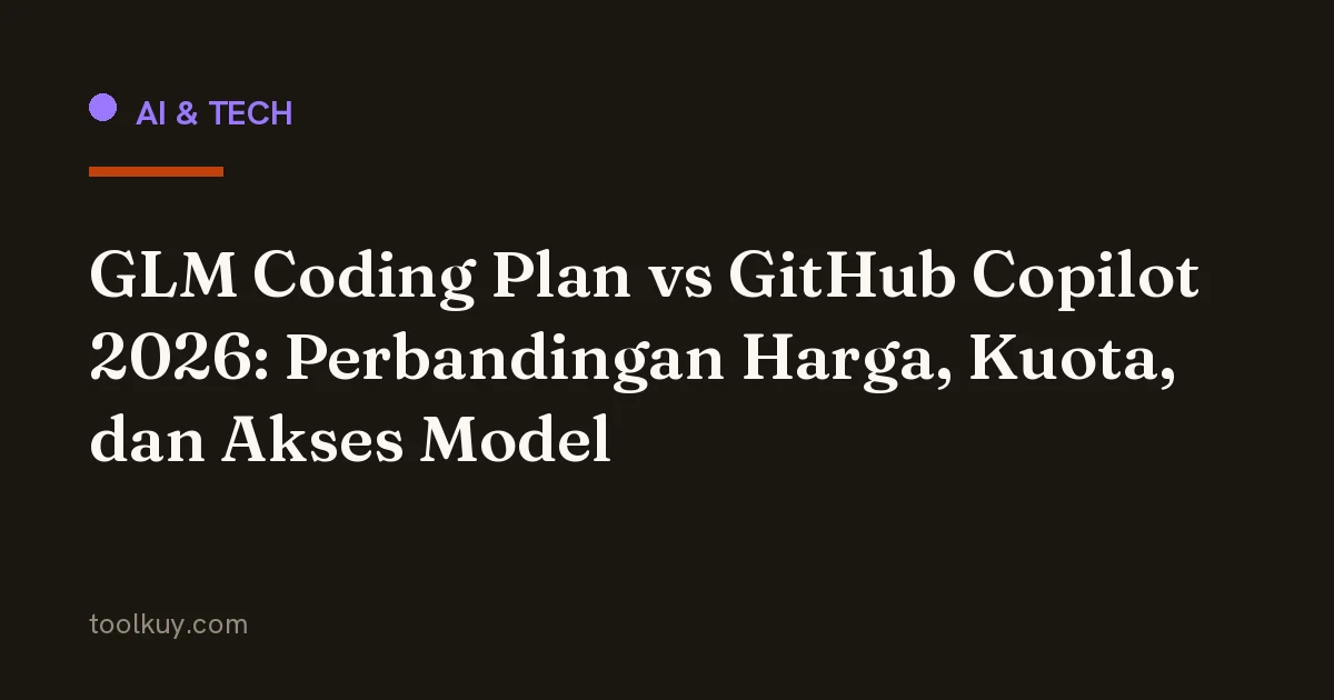 GLM Coding Plan vs GitHub Copilot 2026: Perbandingan Harga, Kuota, dan Akses Model