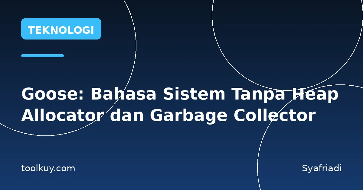 Goose: Bahasa Sistem Tanpa Heap Allocator dan Garbage Collector