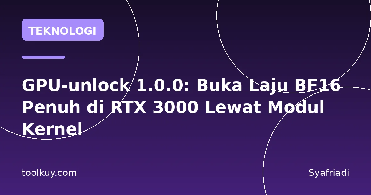 GPU-unlock 1.0.0: Buka Laju BF16 Penuh di RTX 3000 Lewat Modul Kernel