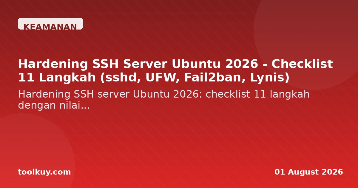 Hardening SSH Server Ubuntu 2026 - Checklist 11 Langkah (sshd, UFW, Fail2ban, Lynis)