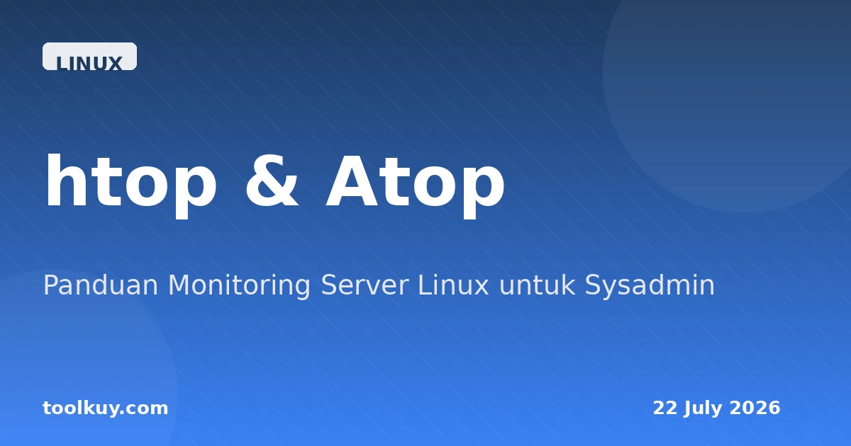 htop & Atop: Panduan Lengkap Monitoring Server Linux untuk Sysadmin 2026