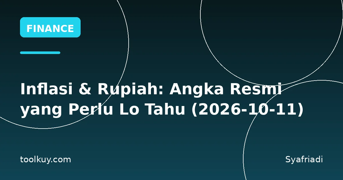 Inflasi & Rupiah: Angka Resmi yang Perlu Lo Tahu (2026-10-11)