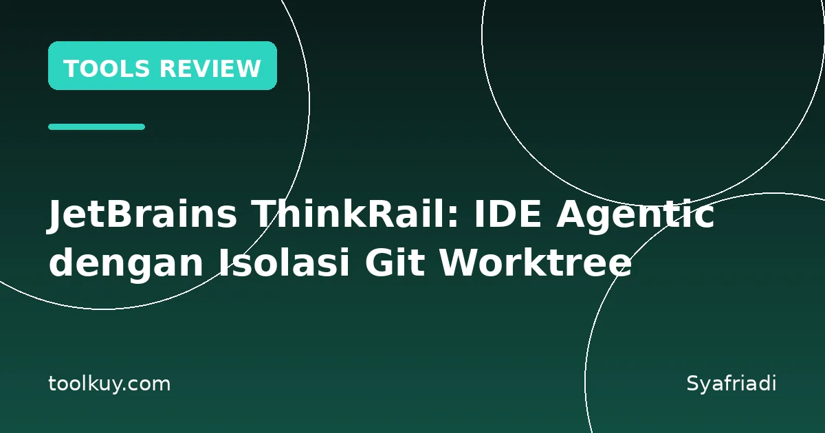 JetBrains ThinkRail: IDE Agentic dengan Isolasi Git Worktree