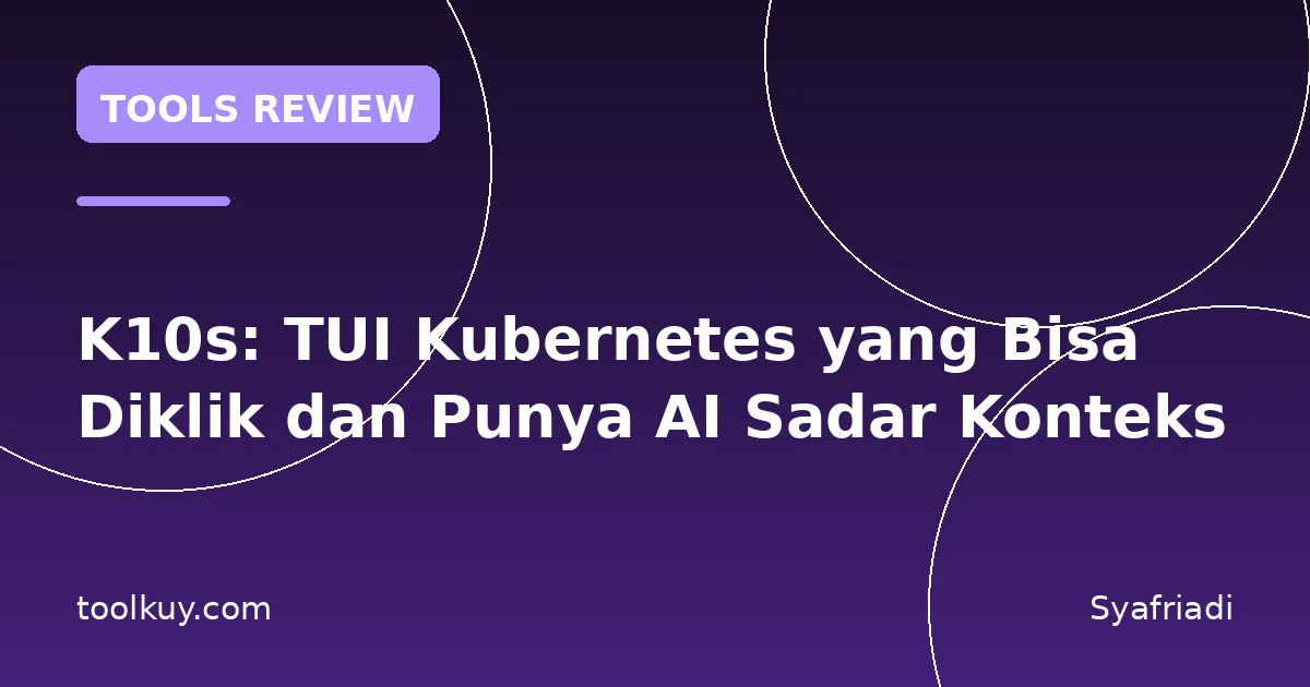 K10s: TUI Kubernetes yang Bisa Diklik dan Punya AI Sadar Konteks