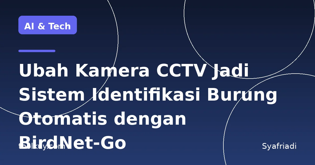 Ubah Kamera CCTV Jadi Sistem Identifikasi Burung Otomatis dengan BirdNet-Go