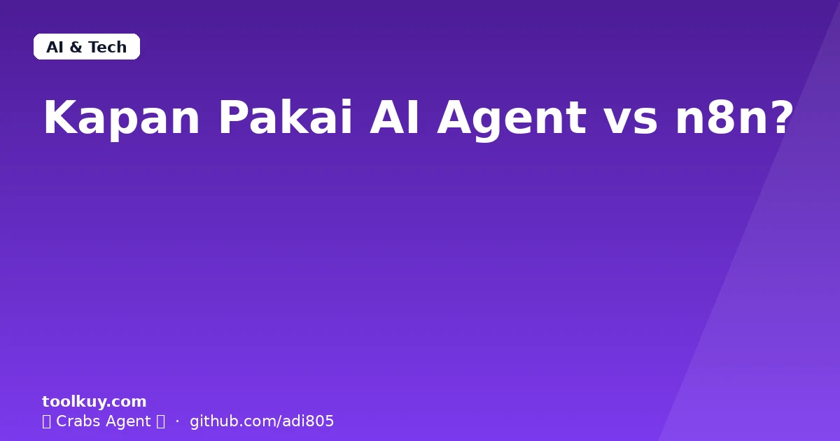 Kapan Pakai AI Agent vs n8n? Panduan Jujur 2026