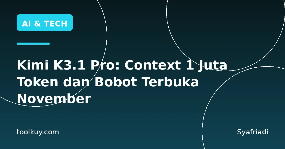Kimi K3.1 Pro: Context 1 Juta Token dan Bobot Terbuka November