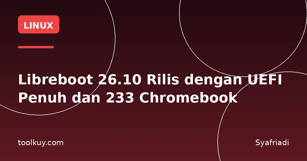 Libreboot 26.10 Rilis dengan UEFI Penuh dan 233 Chromebook
