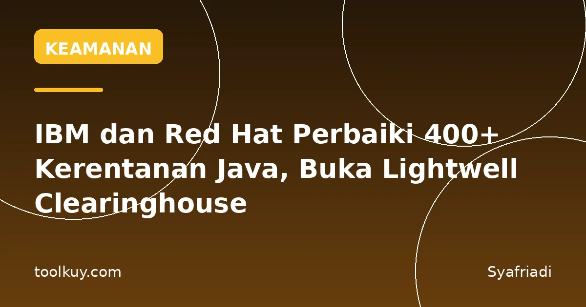 IBM dan Red Hat Perbaiki 400+ Kerentanan Java, Buka Lightwell Clearinghouse