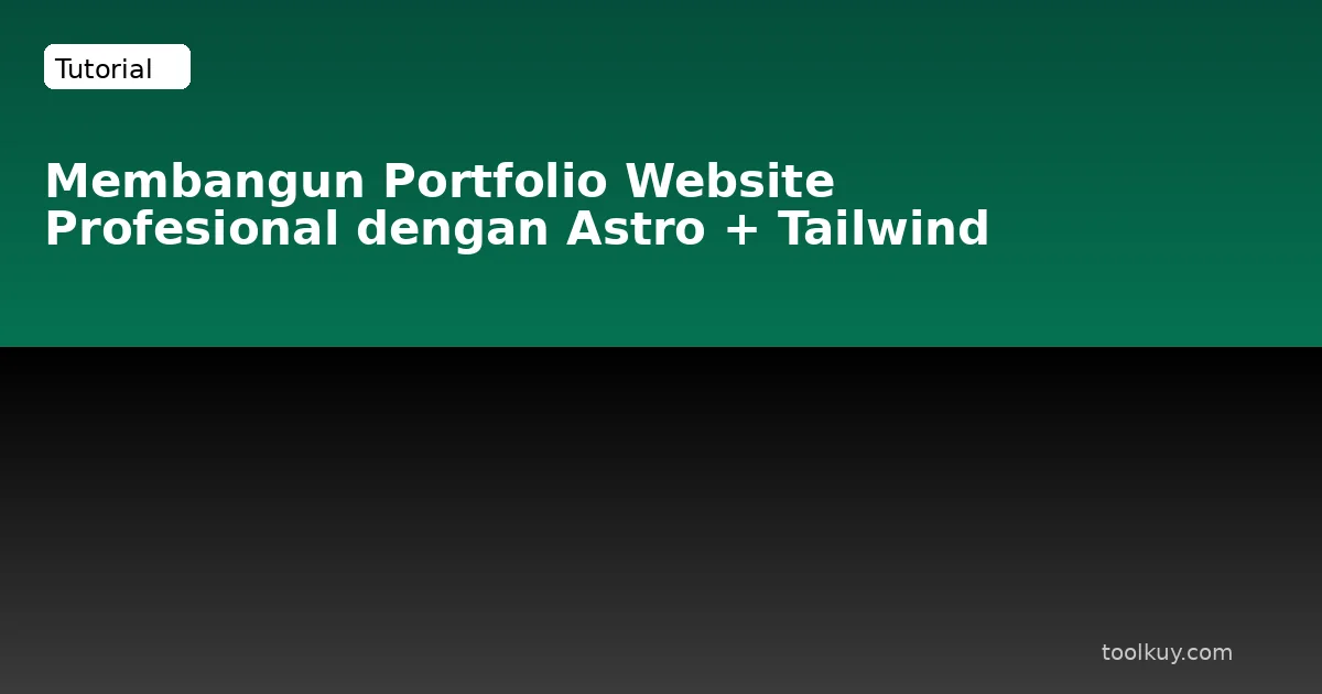 Membangun Portfolio Website Profesional dengan Astro dan Tailwind CSS: Panduan Step-by-Step