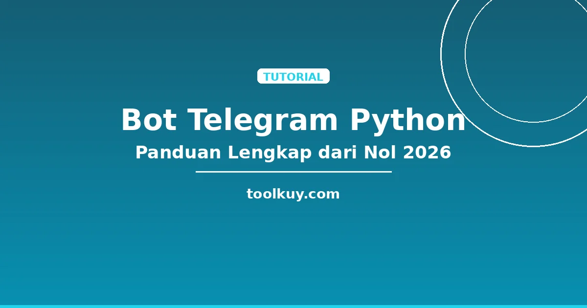 Membuat Bot Telegram dengan Python: Panduan Lengkap dari Nol sampai Deploy 2026
