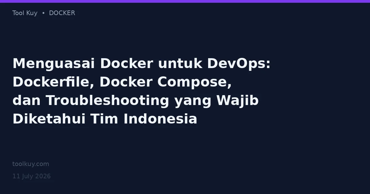 Menguasai Docker untuk DevOps: Dockerfile, Docker Compose, dan Troubleshooting yang Wajib Diketahui Tim Indonesia