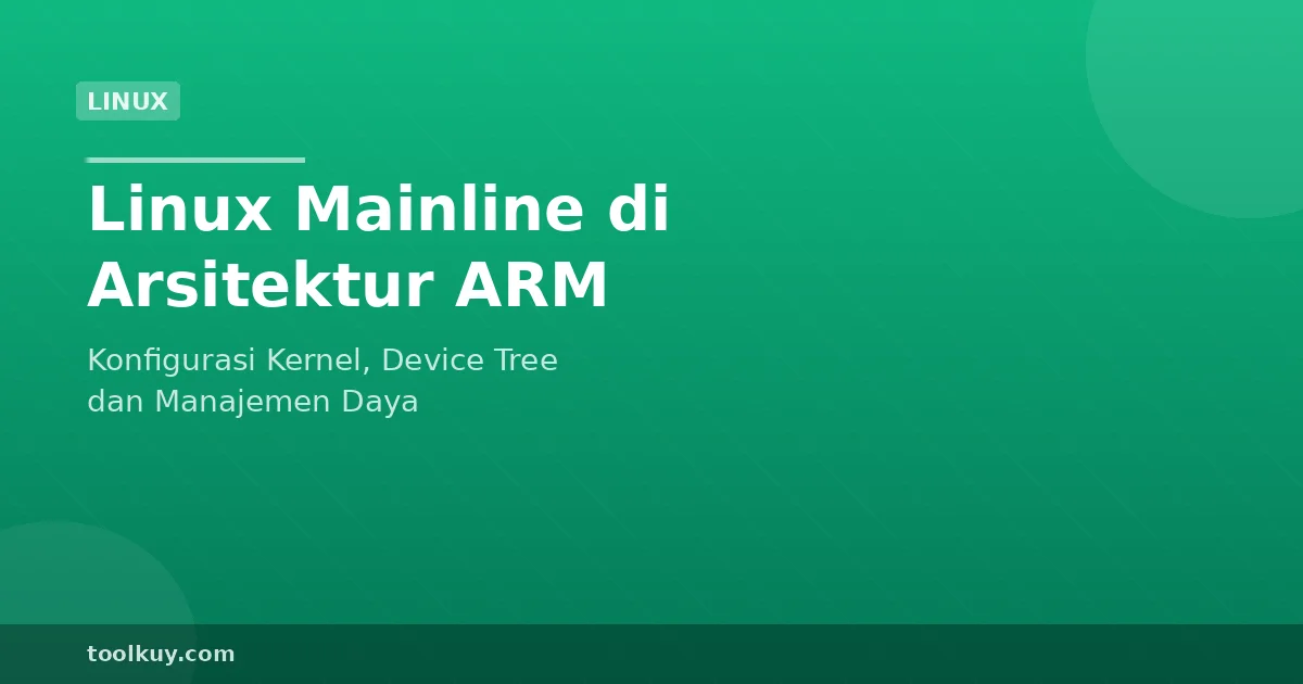 Panduan Menjalankan Linux Mainline di Arsitektur ARM: Konfigurasi Kernel dan Manajemen Daya