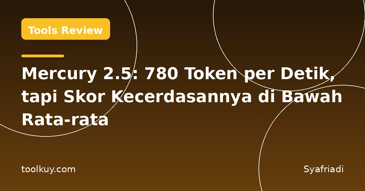 Mercury 2.5: 780 Token per Detik, tapi Skor Kecerdasannya di Bawah Rata-rata