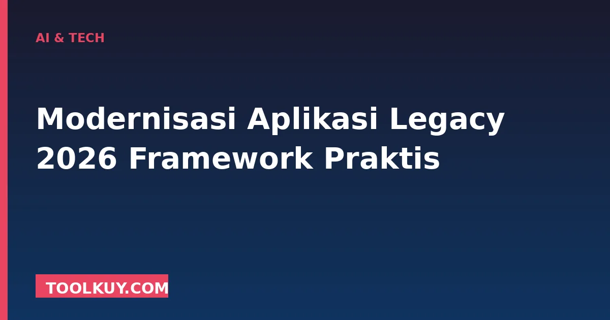 Modernisasi Aplikasi Legacy 2026 (Pillar Deep-Dive)