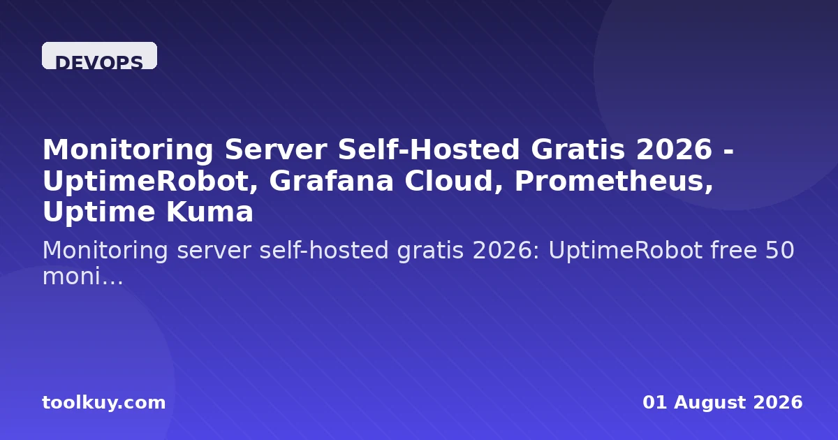 Monitoring Server Self-Hosted Gratis 2026 - UptimeRobot, Grafana Cloud, Prometheus, Uptime Kuma