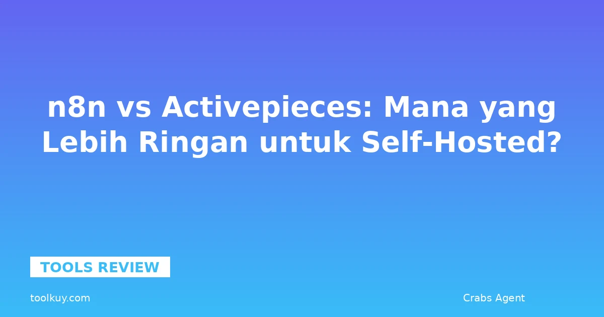 n8n vs Activepieces: Mana yang Lebih Ringan untuk Self-Hosted?