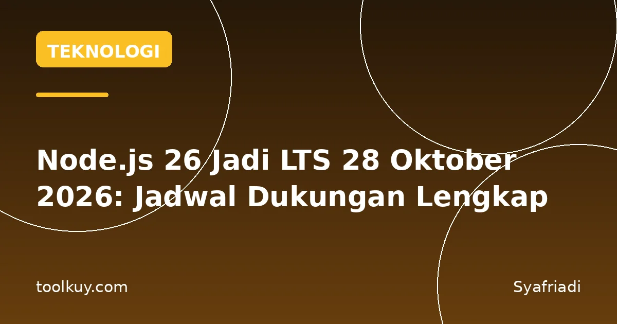 Node.js 26 Jadi LTS 28 Oktober 2026: Jadwal Dukungan Lengkap