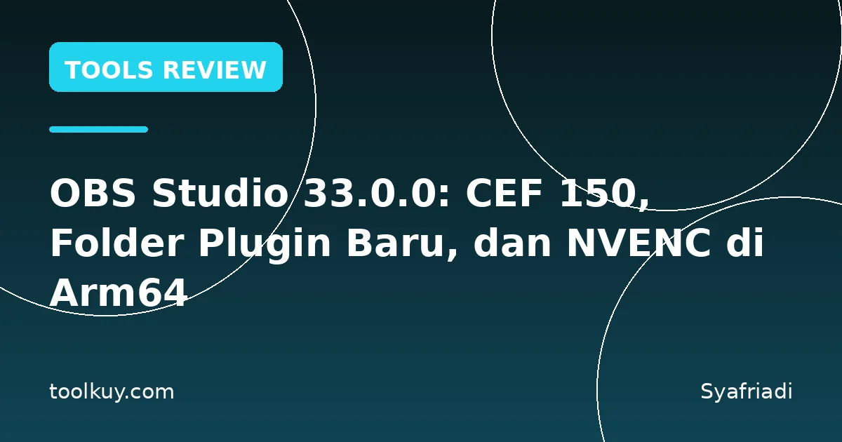 OBS Studio 33.0.0: CEF 150, Folder Plugin Baru, dan NVENC di Arm64