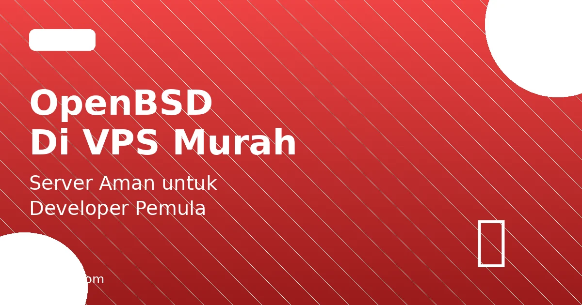 OpenBSD di VPS: Sistem Operasi Minimal yang Aman untuk Server Developer