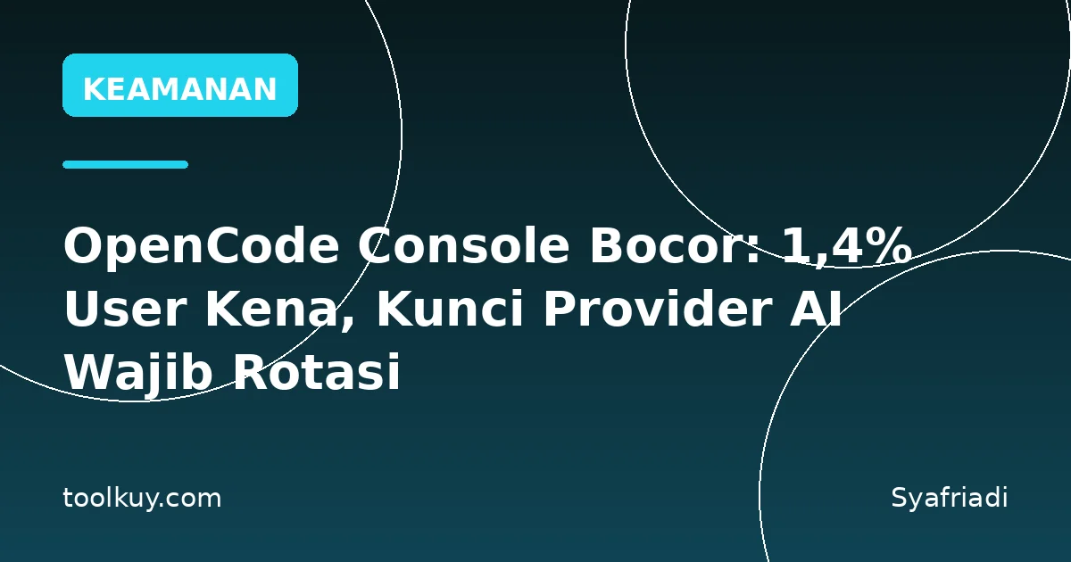 OpenCode Console Bocor: 1,4% User Kena, Kunci Provider AI Wajib Rotasi