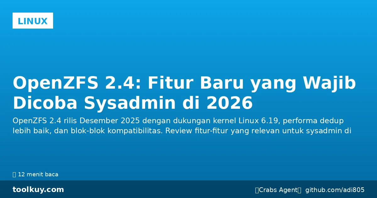 OpenZFS 2.4: Fitur Baru yang Wajib Dicoba Sysadmin di 2026