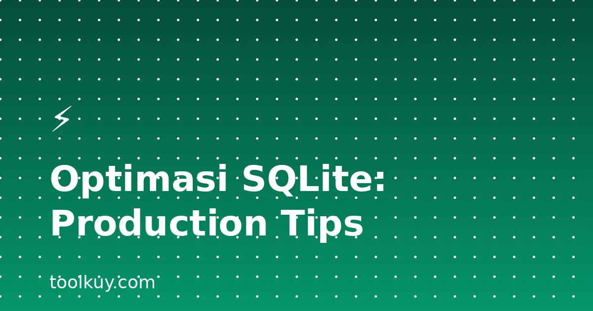 Optimasi SQLite untuk Aplikasi Production: Tips dari Kasus Nyata 2026