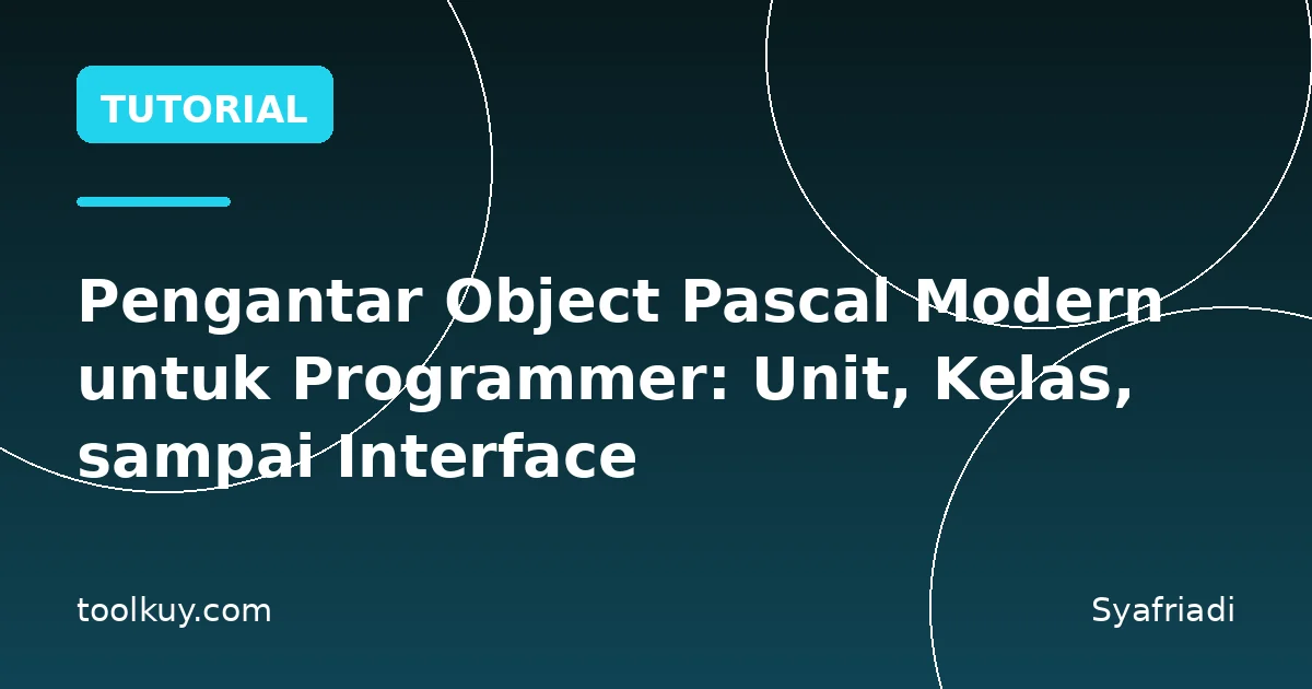 Pengantar Object Pascal Modern untuk Programmer: Unit, Kelas, sampai Interface