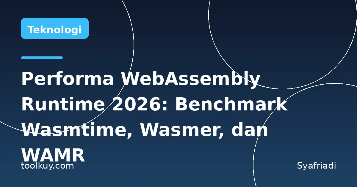 Performa WebAssembly Runtime di 2026: Benchmark Wasmtime, Wasmer, dan WAMR