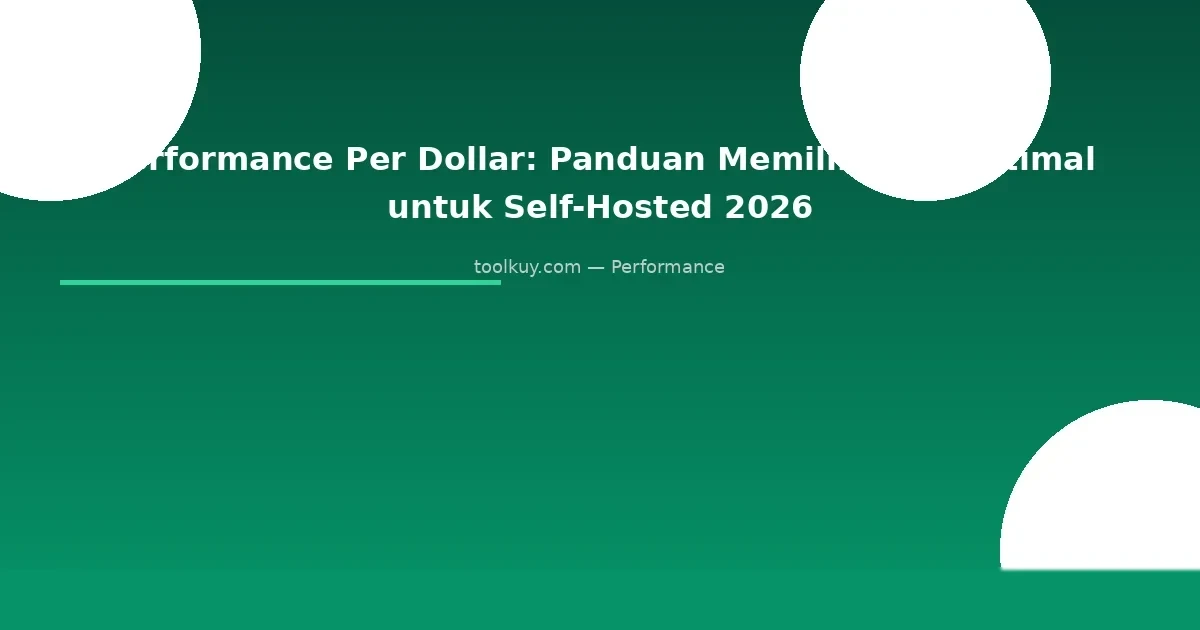 Performance Per Dollar: Panduan Memilih VPS Optimal untuk Self-Hosted 2026