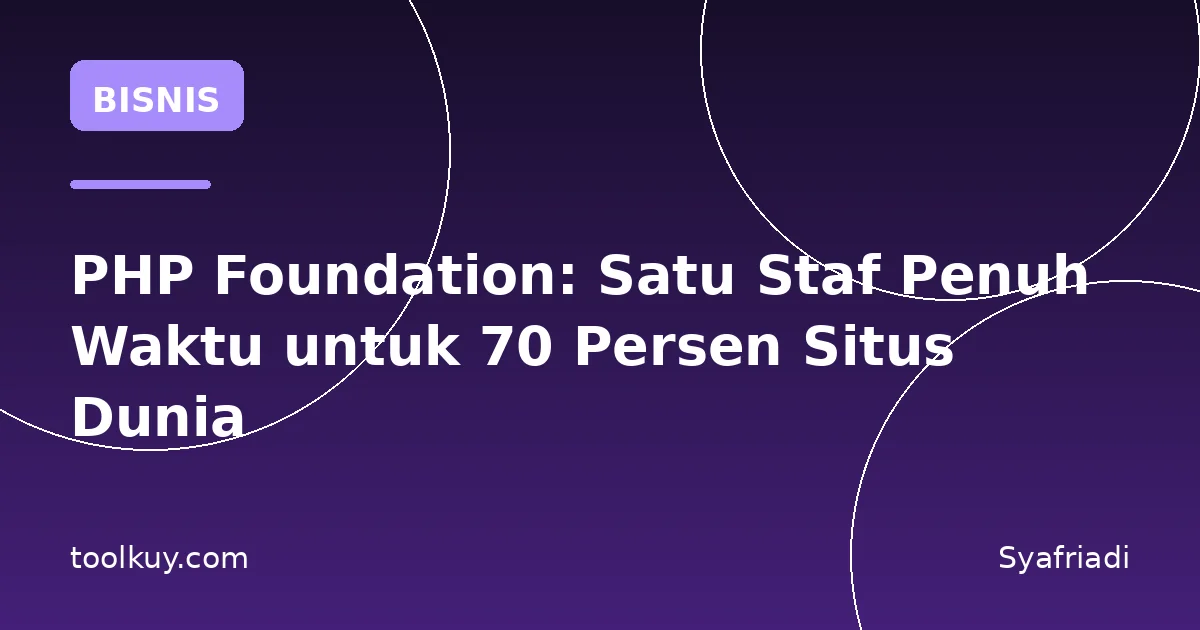 PHP Foundation: Satu Staf Penuh Waktu untuk 70 Persen Situs Dunia