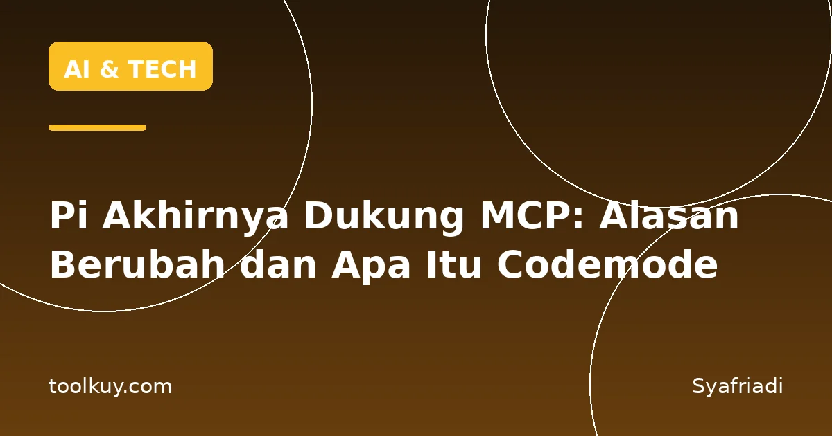 Pi Akhirnya Dukung MCP: Alasan Berubah dan Apa Itu Codemode