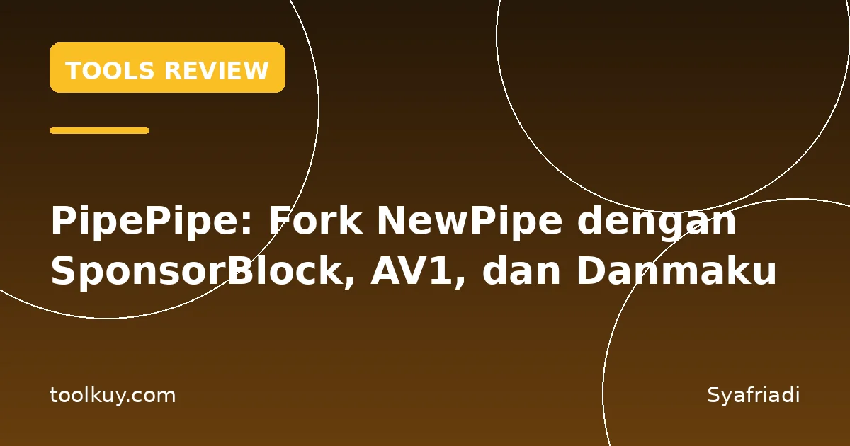 PipePipe: Fork NewPipe dengan SponsorBlock, AV1, dan Danmaku