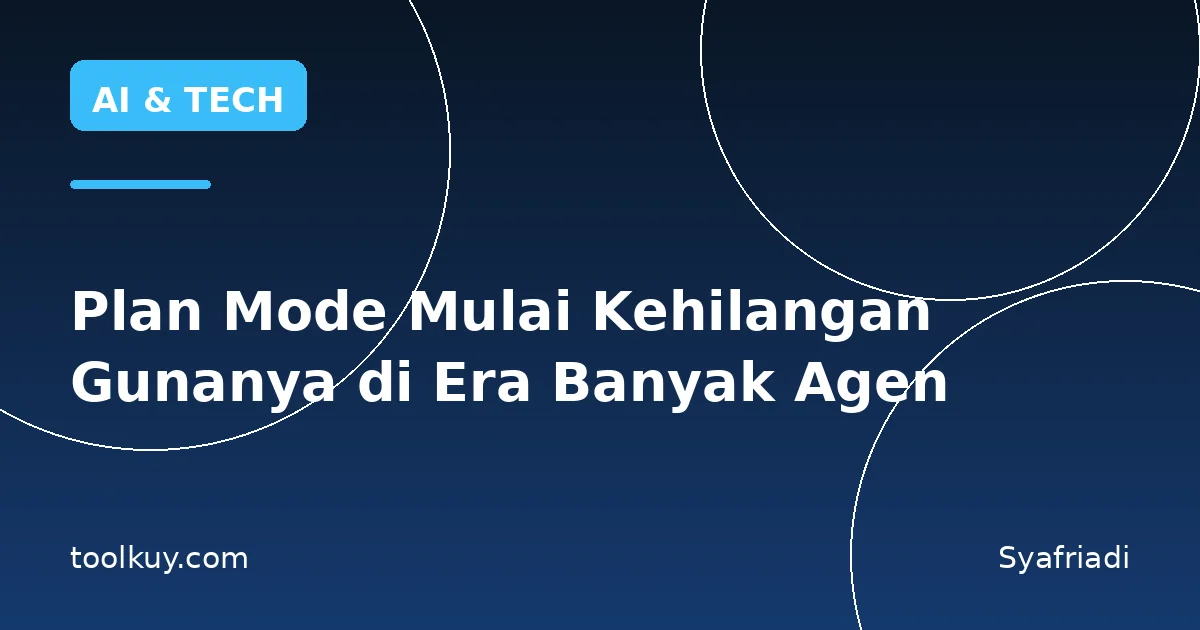 Plan Mode Mulai Kehilangan Gunanya di Era Banyak Agen