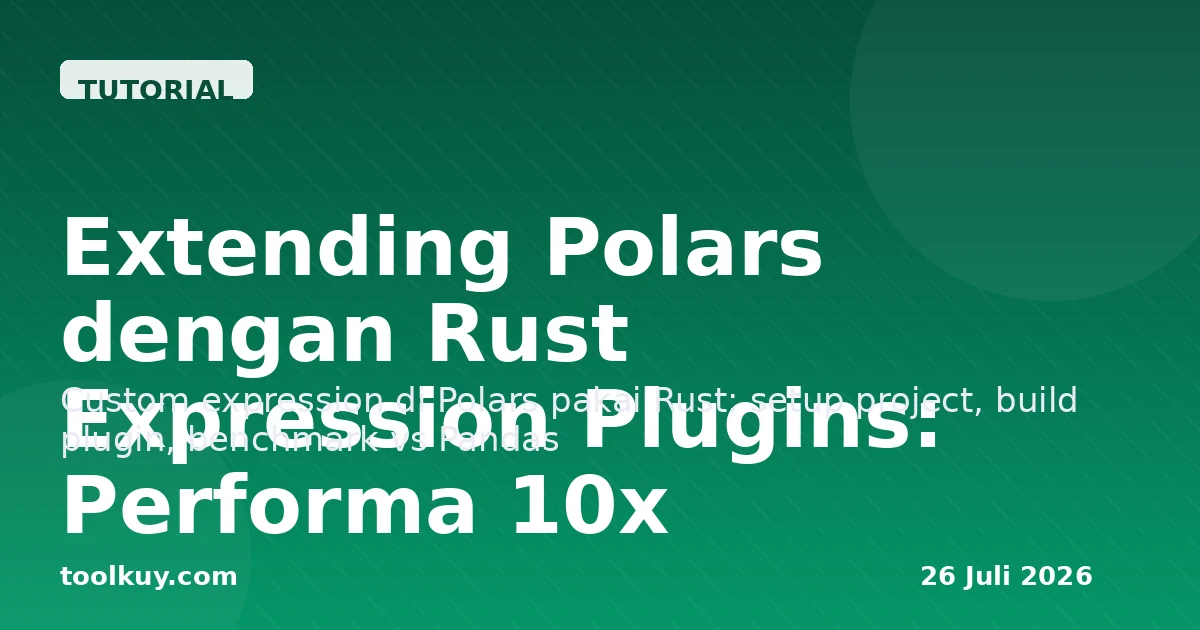 Extending Polars dengan Rust Expression Plugins: Performa 10x untuk Data Pipeline Production 2026