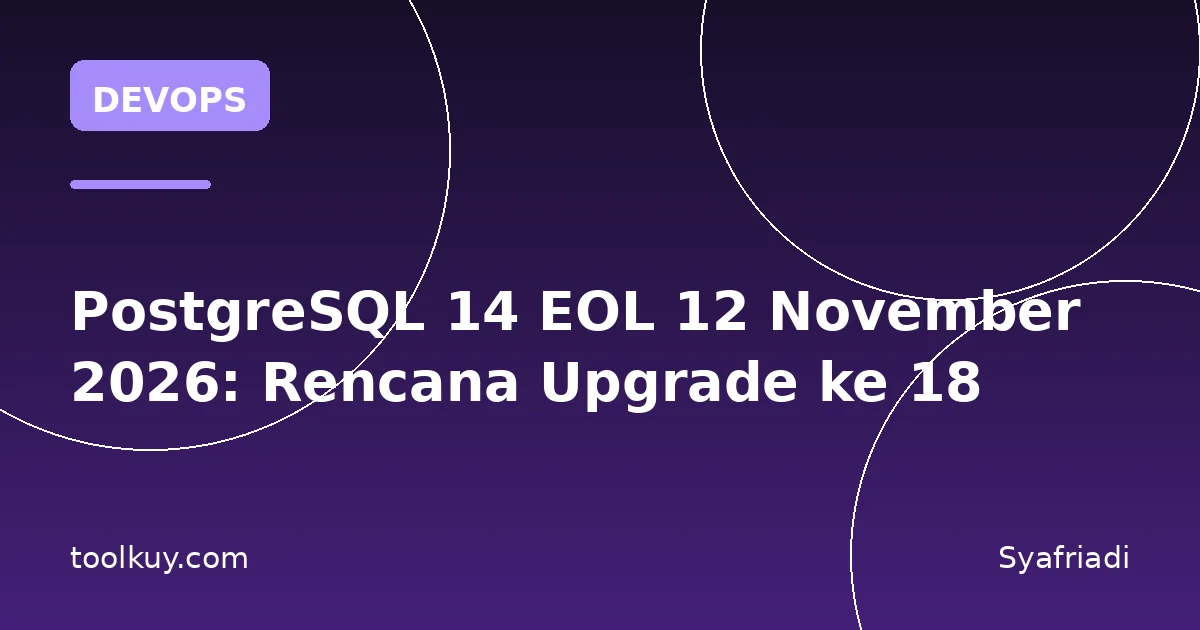 PostgreSQL 14 EOL 12 November 2026: Rencana Upgrade ke 18