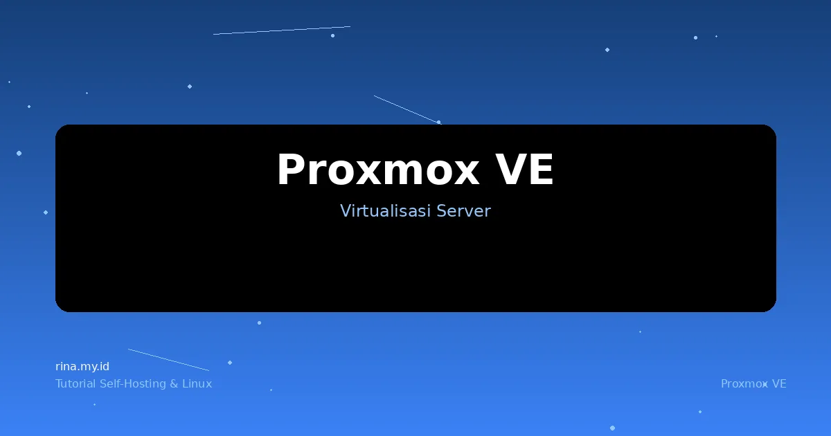 Panduan Lengkap Proxmox VE: Virtualisasi Server dari Nol