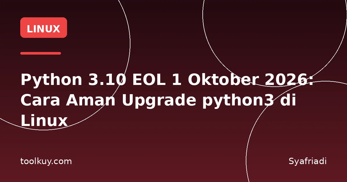 Python 3.10 EOL 1 Oktober 2026: Cara Aman Upgrade python3 di Linux