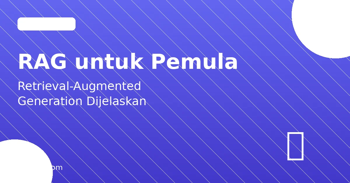 RAG untuk Pemula: Panduan Lengkap Retrieval-Augmented Generation 2026
