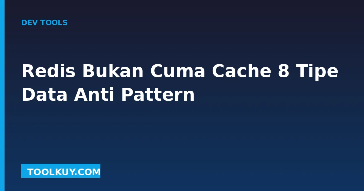 Redis Bukan Cuma Cache (2026 Production Guide)