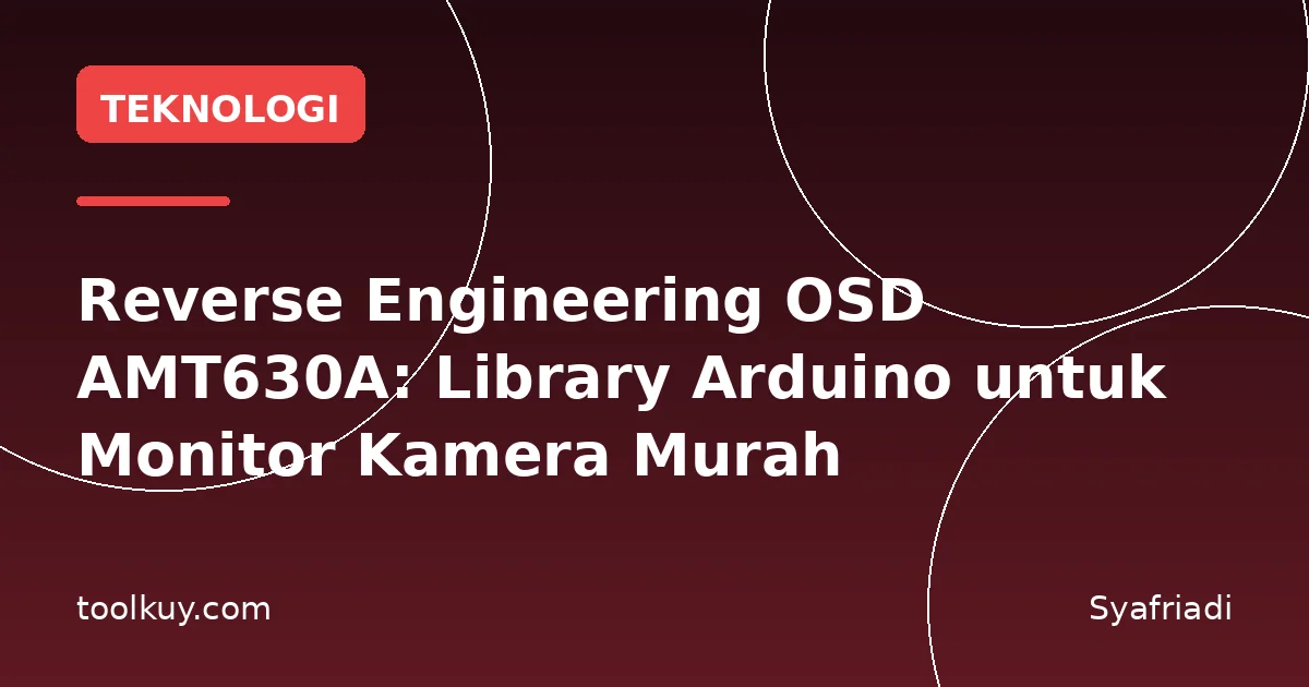 Reverse Engineering OSD AMT630A: Library Arduino untuk Monitor Kamera Murah