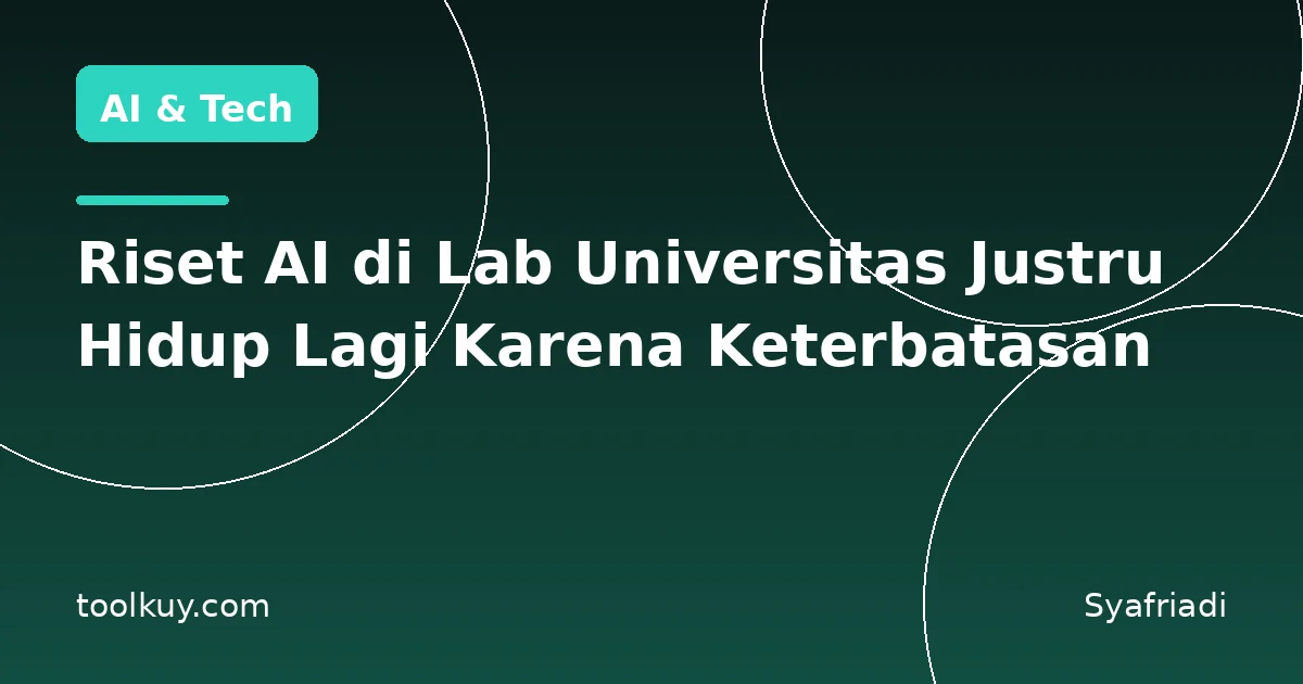 Riset AI di Lab Universitas Justru Hidup Lagi Karena Keterbatasan