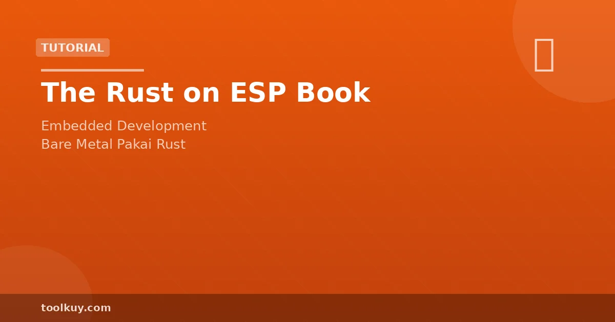 The Rust on ESP Book: Panduan Embedded Development Bare Metal untuk Developer