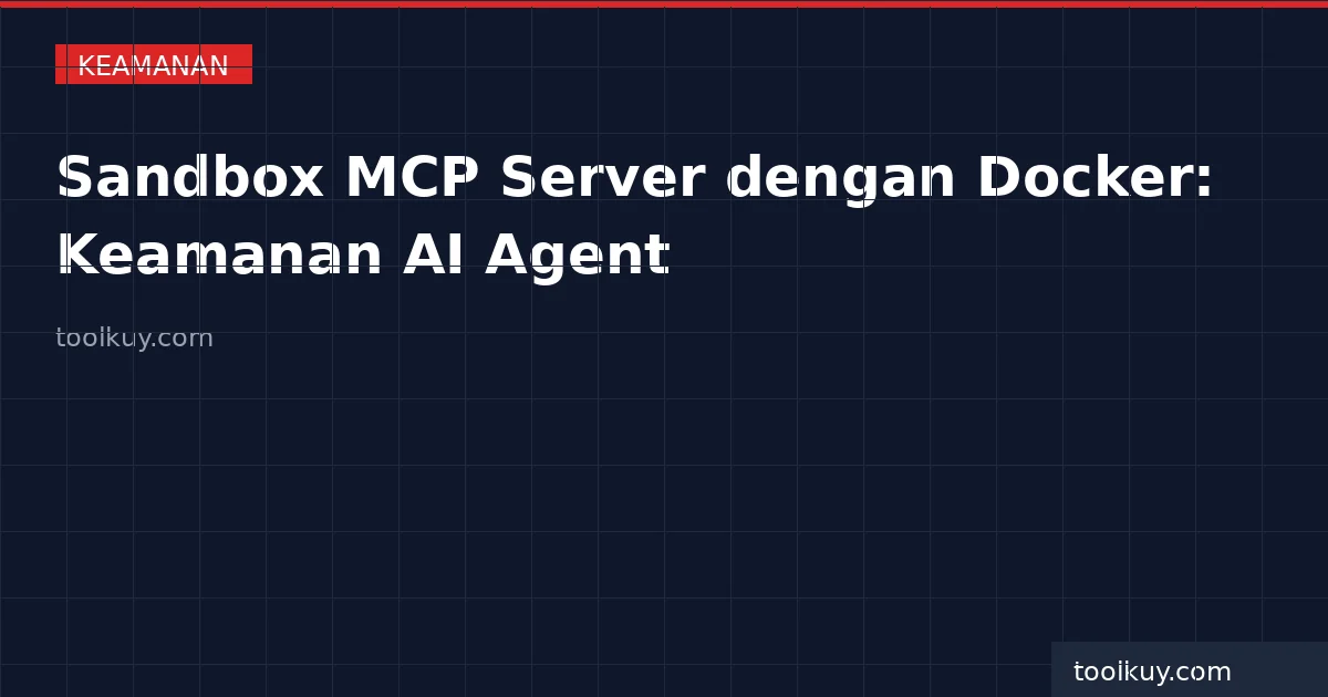Sandbox MCP Server dengan Docker: Panduan Keamanan AI Agent Tools
