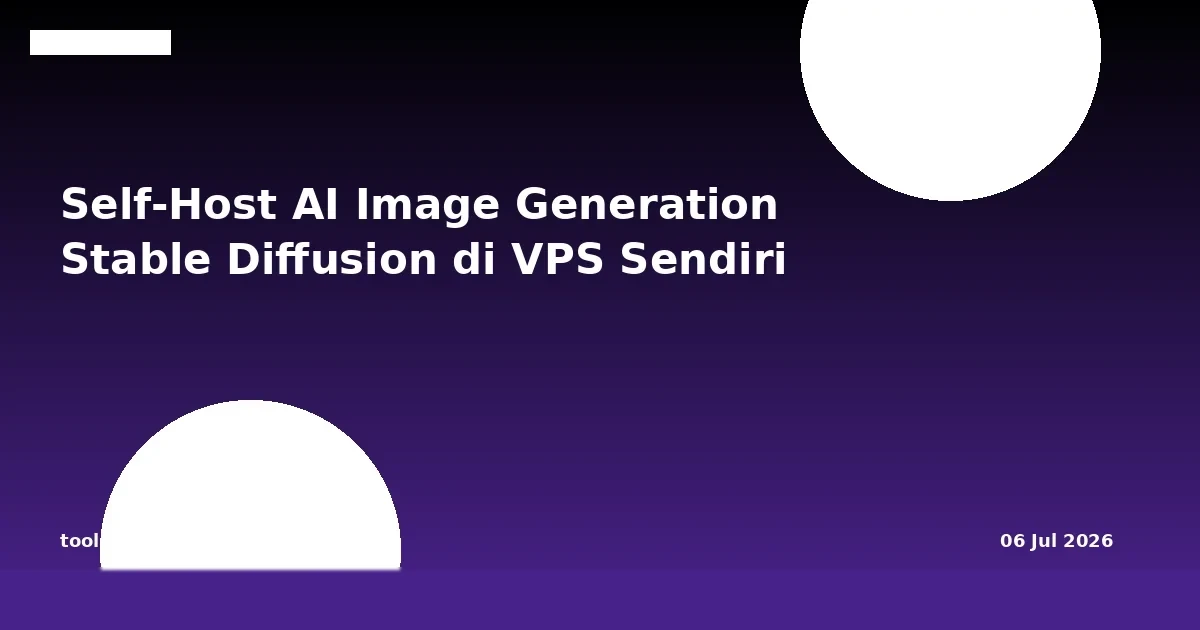 Self-Host AI Image Generation: Jalankan Stable Diffusion di VPS Sendiri