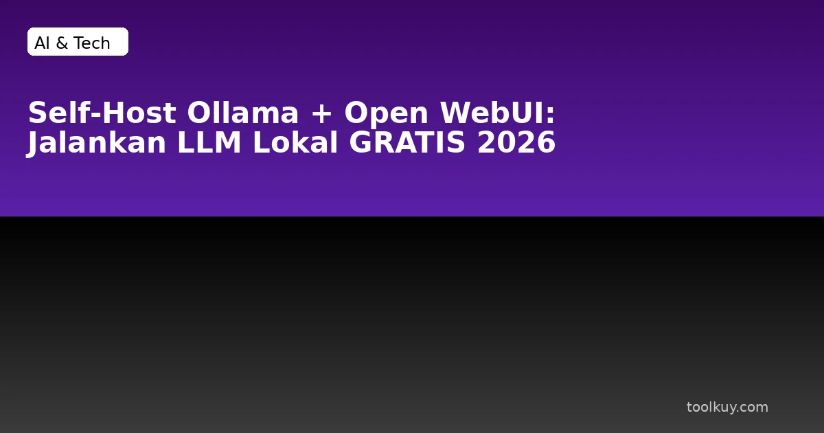 Self-Host Ollama + Open WebUI di VPS: Jalankan LLM Lokal GRATIS 2026